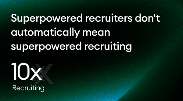 Superpowered recruiters don't automatically mean superpowered recruiting.