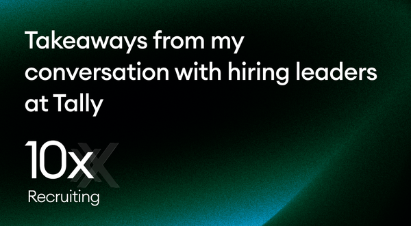 Takeaways from my conversation with hiring leaders at Tally