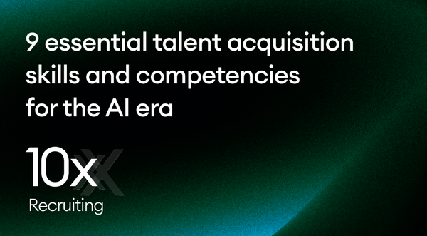 9 essential talent acquisition skills and competencies for the AI era