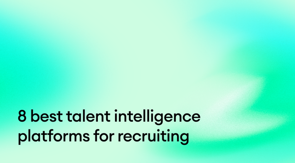 8 best talent intelligence platforms for recruiting