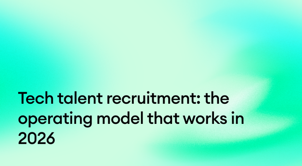 Tech talent recruitment: the operating model that works in 2026