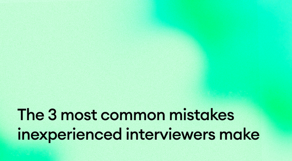 The 3 most common mistakes inexperienced interviewers make