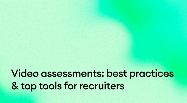 Video assessments: Best practices and top tools for recruiters
