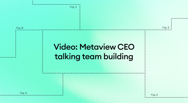 📺 Video: Metaview CEO talking team building 🧱