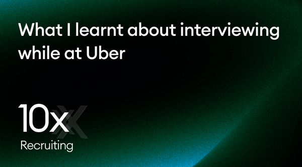 What I learnt about interviewing while at Uber