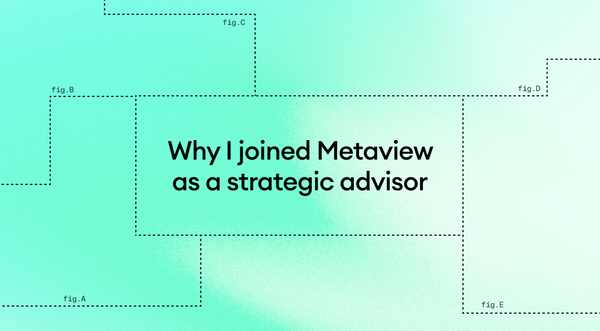 Why I joined Metaview as a strategic advisor