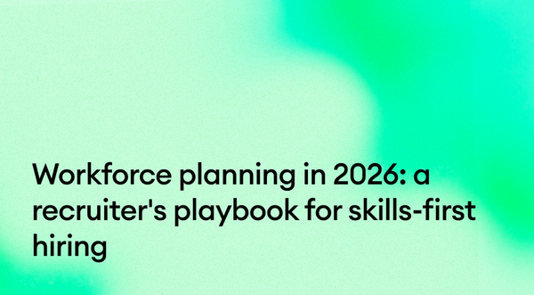 Workforce planning in 2026: a recruiter's playbook for skills-first hiring