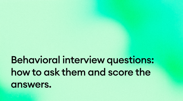 Behavioral interview questions: how to ask them and score the answers.