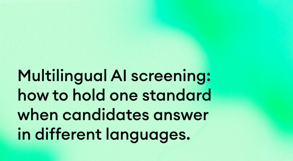 Multilingual AI screening: how to hold one standard when candidates answer in different languages.