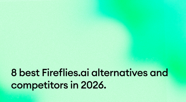 8 best Fireflies.ai alternatives and competitors in 2026.