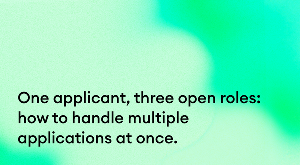 One applicant, three open roles: how to handle multiple applications at once.