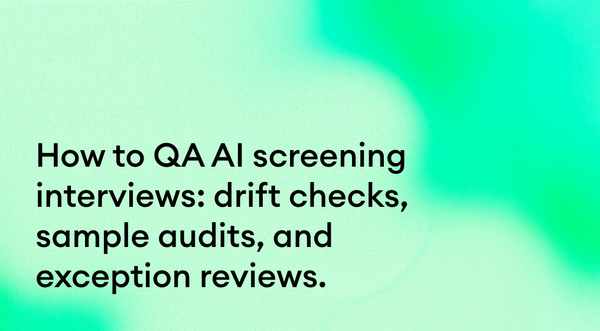 How to QA AI screening interviews: drift checks, sample audits, and exception reviews.