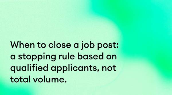 When to close a job post: a stopping rule based on qualified applicants, not total volume.