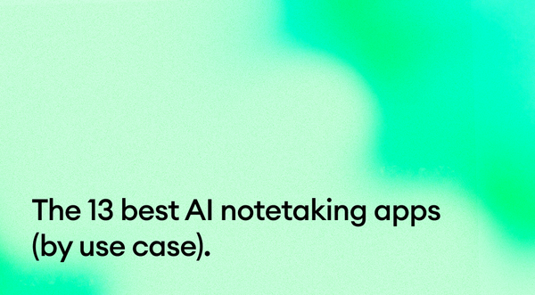 The 13 best AI notetaking apps in 2026 (by use case).