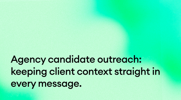 Candidate outreach for agencies running many mandates: keeping client context straight in every message.