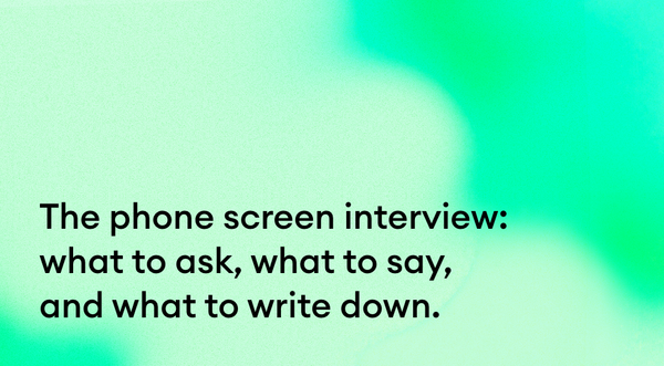 The phone screen interview: what to ask, what to say, and what to write down.