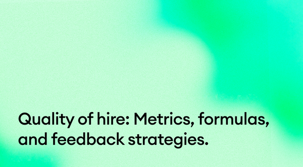 Quality of hire: Metrics, formulas, and feedback strategies.