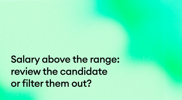 Salary expectations above the range on an application: review the candidate anyway, or filter them out?