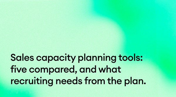 Sales capacity planning tools: five compared, and what recruiting needs from the plan.