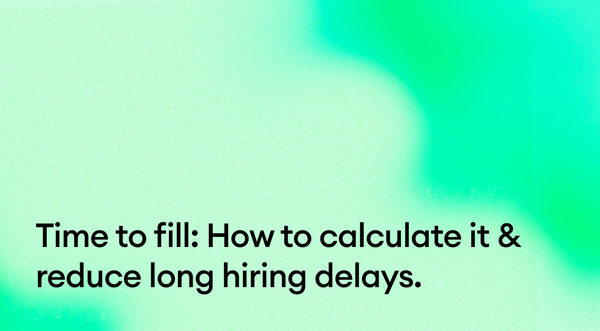Time to fill: How to calculate it & reduce long hiring delays.