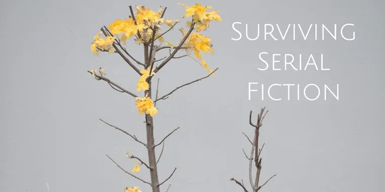 This too shall pass - Surviving Serial Fiction