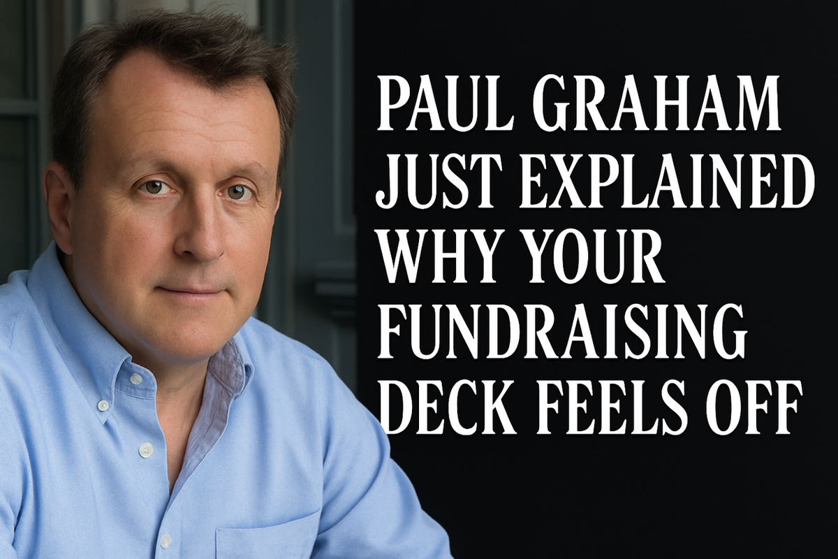 Paul Graham Just Explained Why Your Fundraising Deck Feels Off