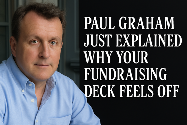 Paul Graham Just Explained Why Your Fundraising Deck Feels Off