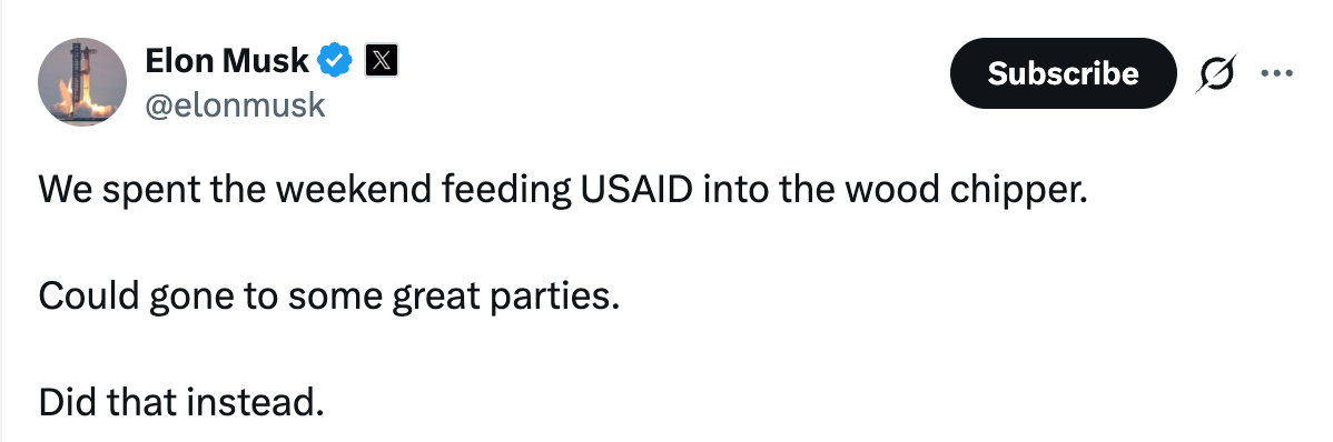 February 2025 tweet by Elon Musk that reads: We spent the weekend feeding USAID into the wood chipper. Could gone to some great parties. Did that instead.
