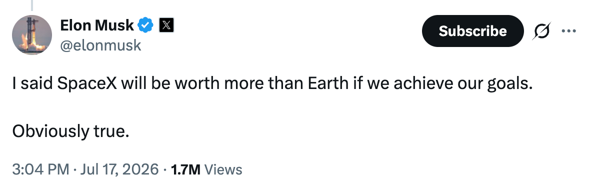 July 17, 2026 tweet by Elon Musk reads: I said SpaceX will be worth more than Earth if we achieve our goals. Obviously true.