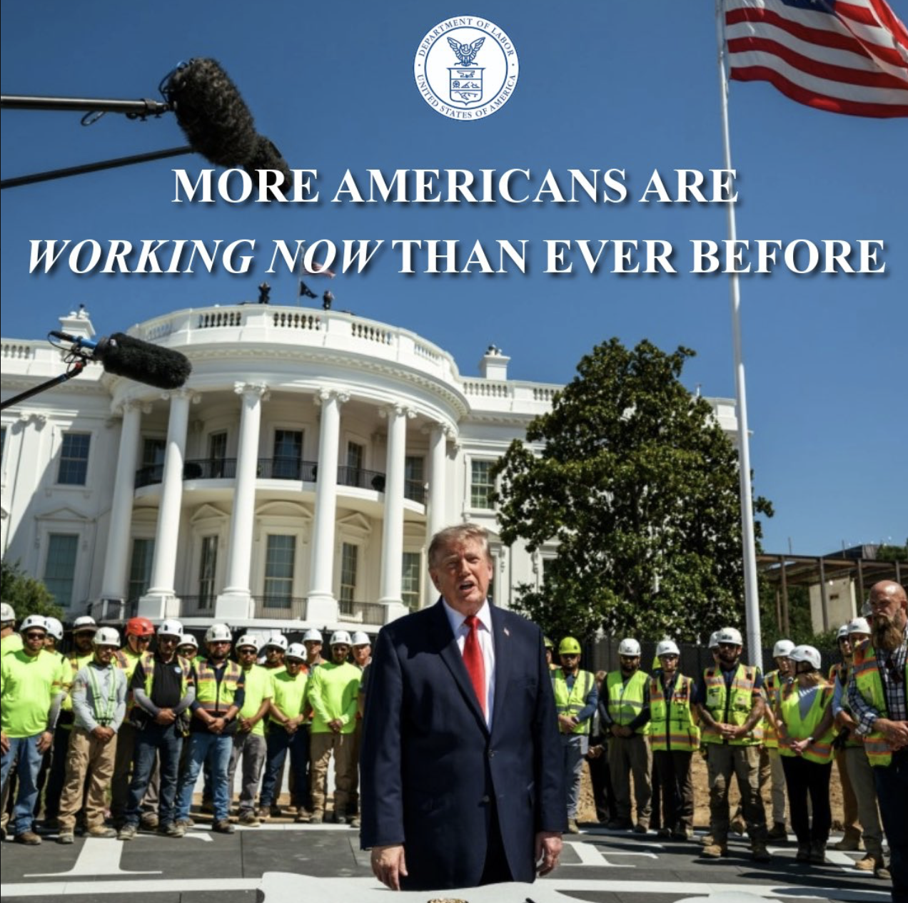 Social media graphic from US Labor Dept. shows Trump in front of workers in hardhats in front of the White House. Headline reads: More Americans are working now than ever before.