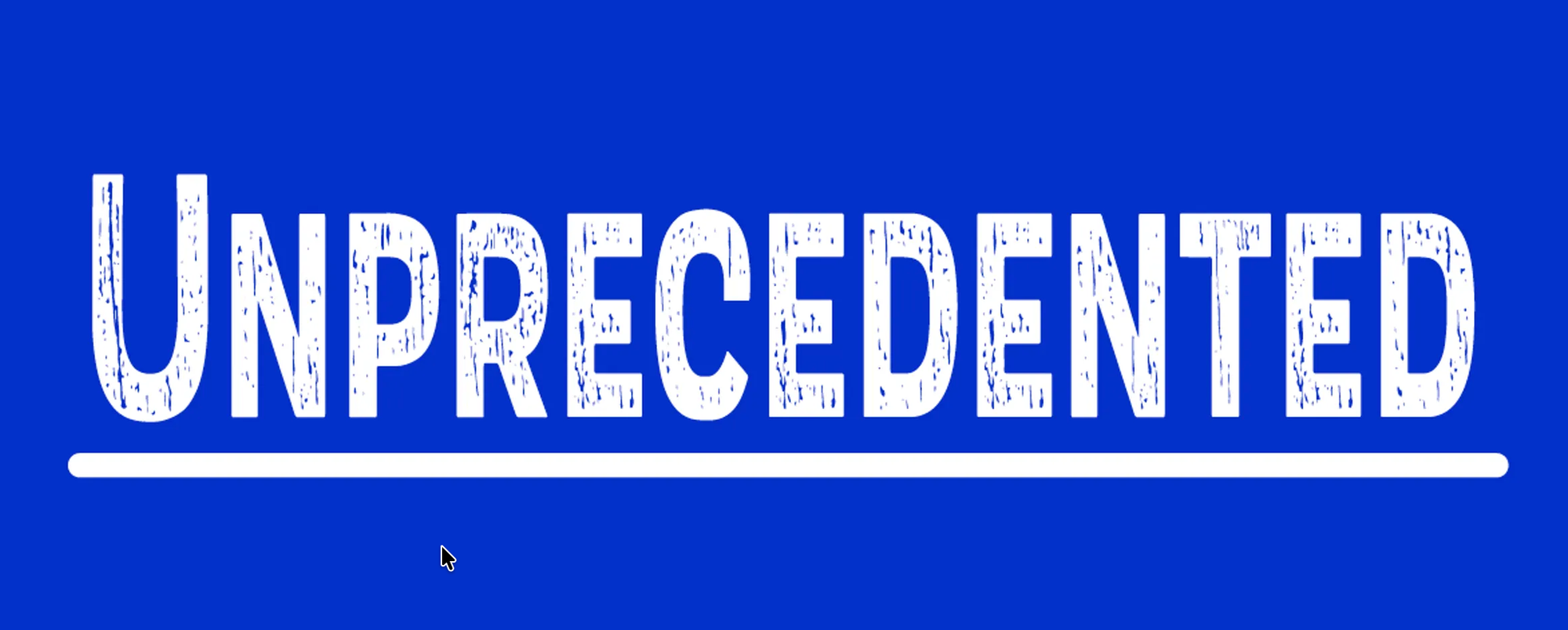 Unprecedented