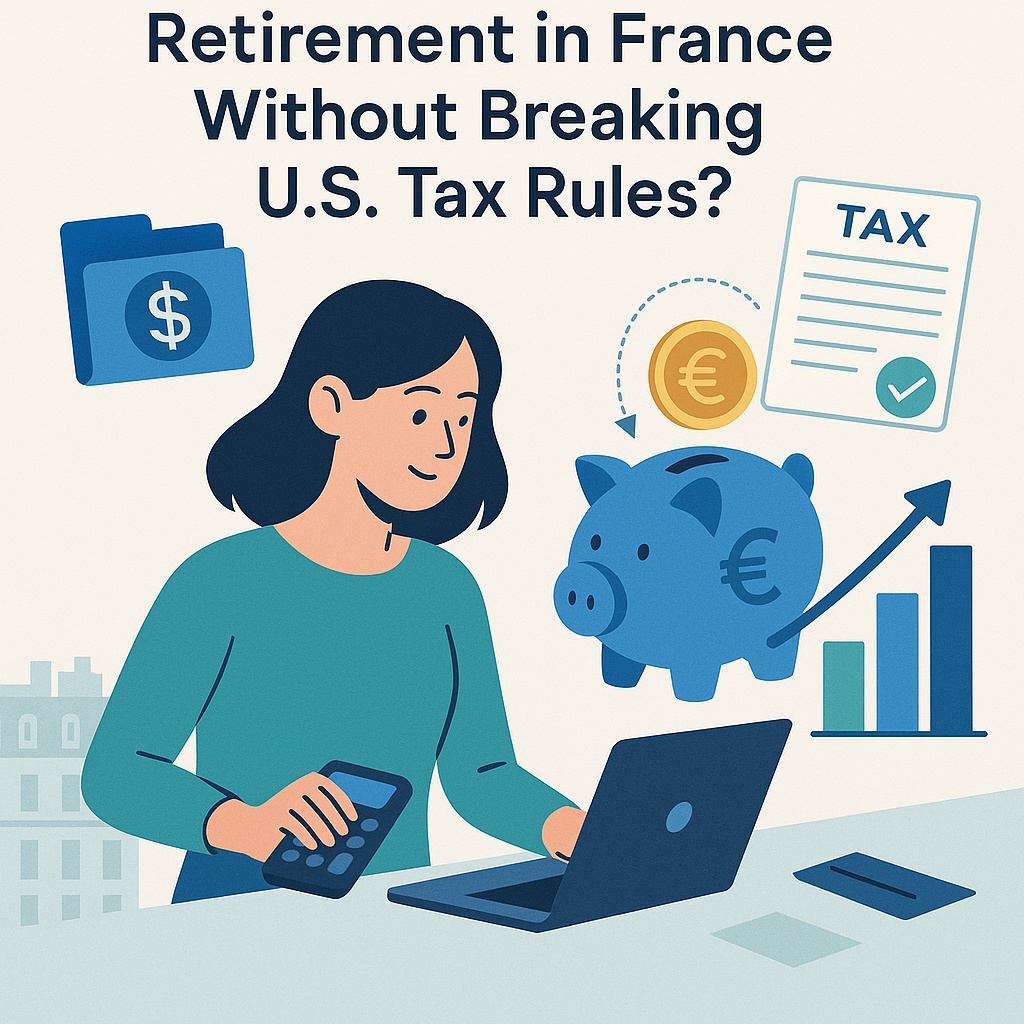 Can I Still Save for Retirement in France Without Breaking U.S. Tax Rules?