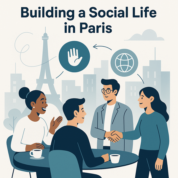 Worried About Feeling Isolated in Paris? Here’s Why Your Social Life May Actually Thrive