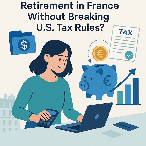 Can I Still Save for Retirement in France Without Breaking U.S. Tax Rules?
