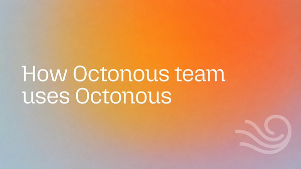 Using Octonous as a Product Manager