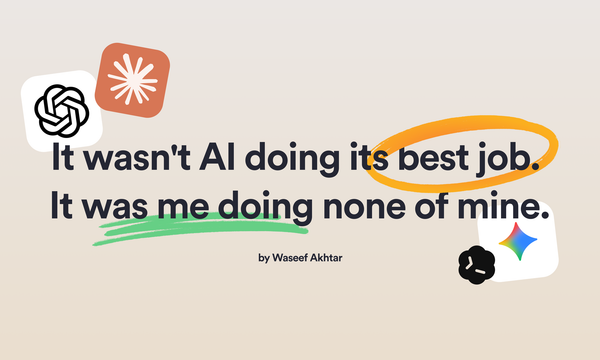 It wasn't AI doing its best job. It was me doing none of mine