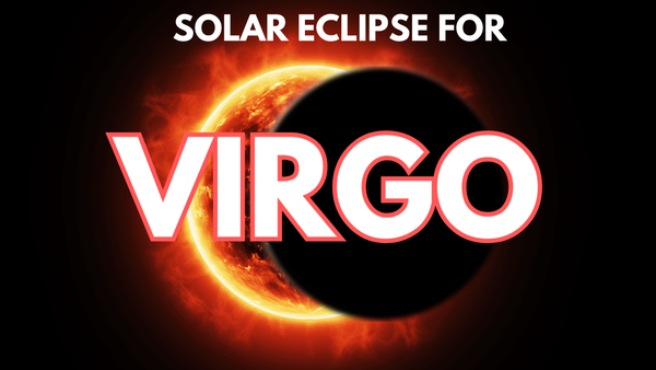 VIRGO - The Eclipse that sets you FREE!