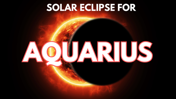 AQUARIUS - The eclipse that sets you FREE!