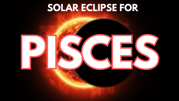 PISCES - The eclipse that will set you FREE!