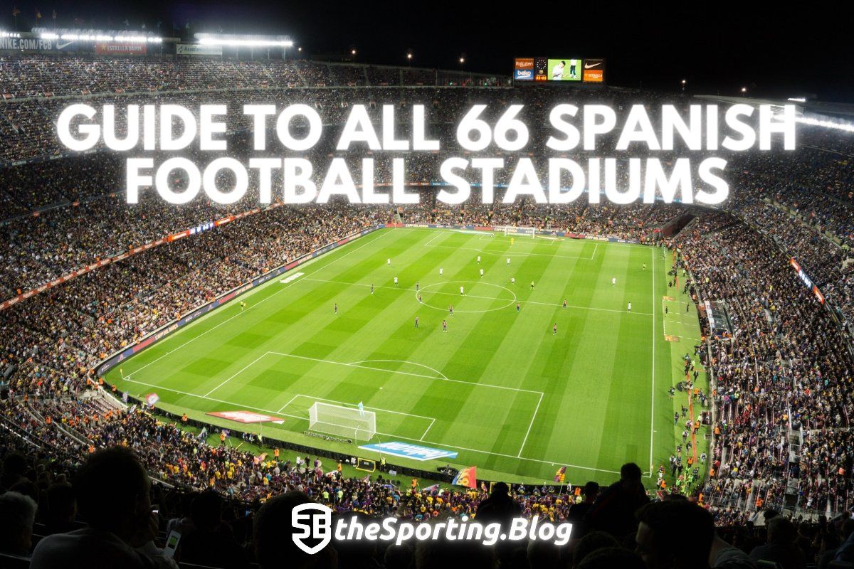 Spanish Football Stadiums - The Complete Guide to all 66 Stadiums