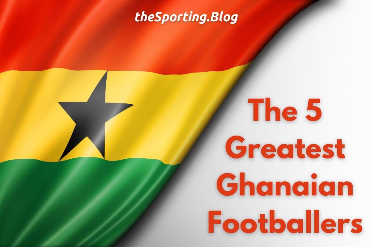 The 5 Greatest Ghanaian Footballers of All Time