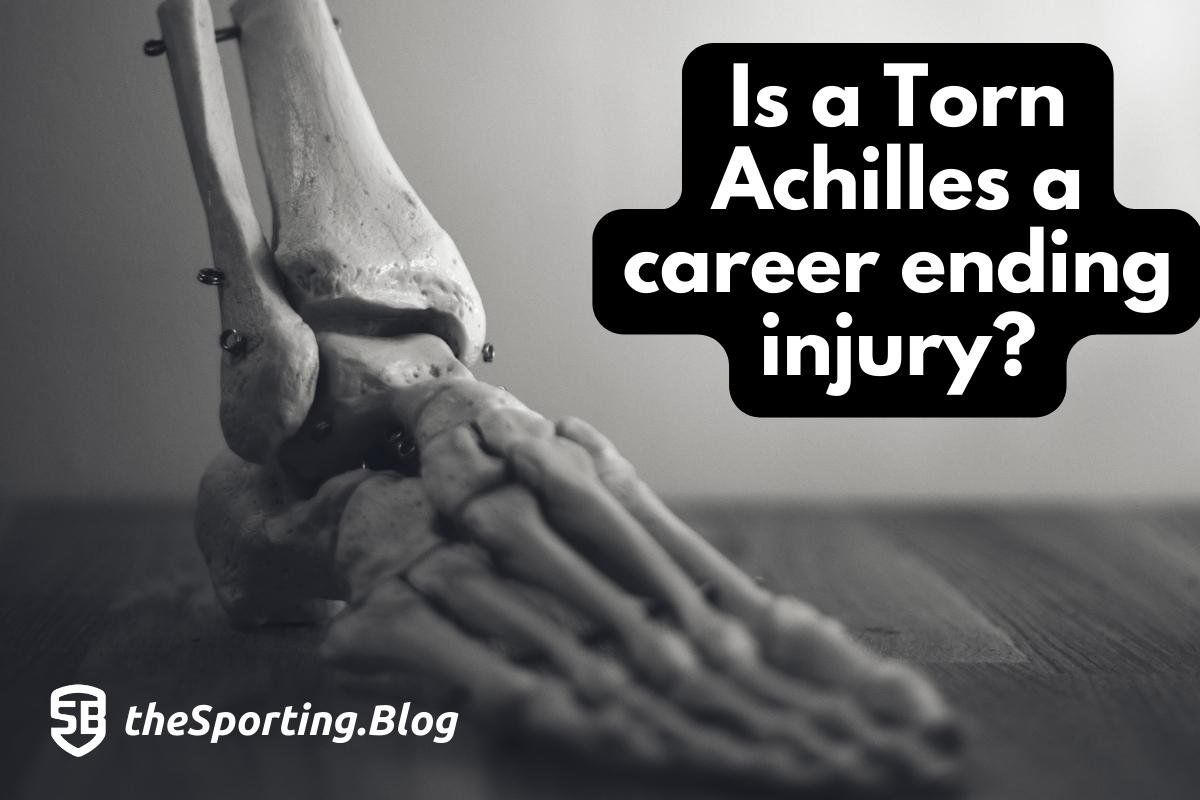 Is a torn Achilles a career ending injury?