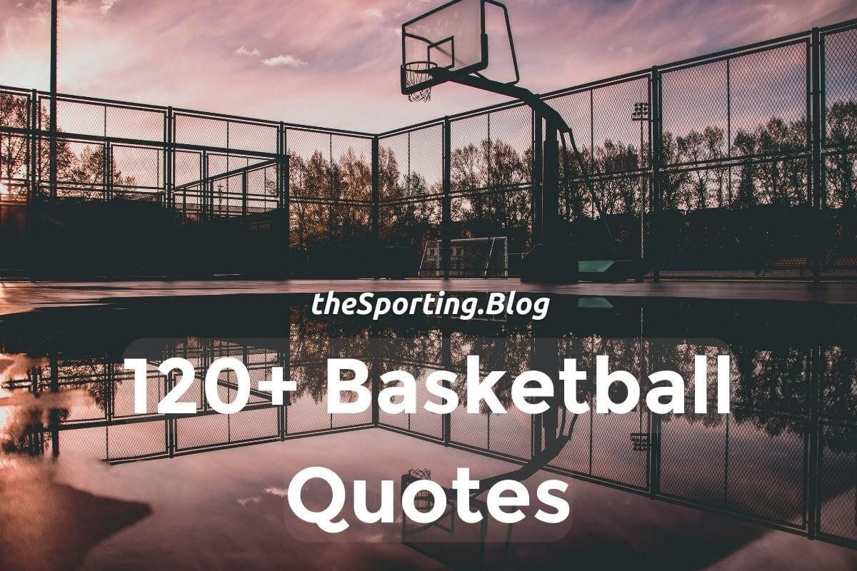 122 Basketball Quotes: Quotes About Basketball Players, Teams and Famous Games