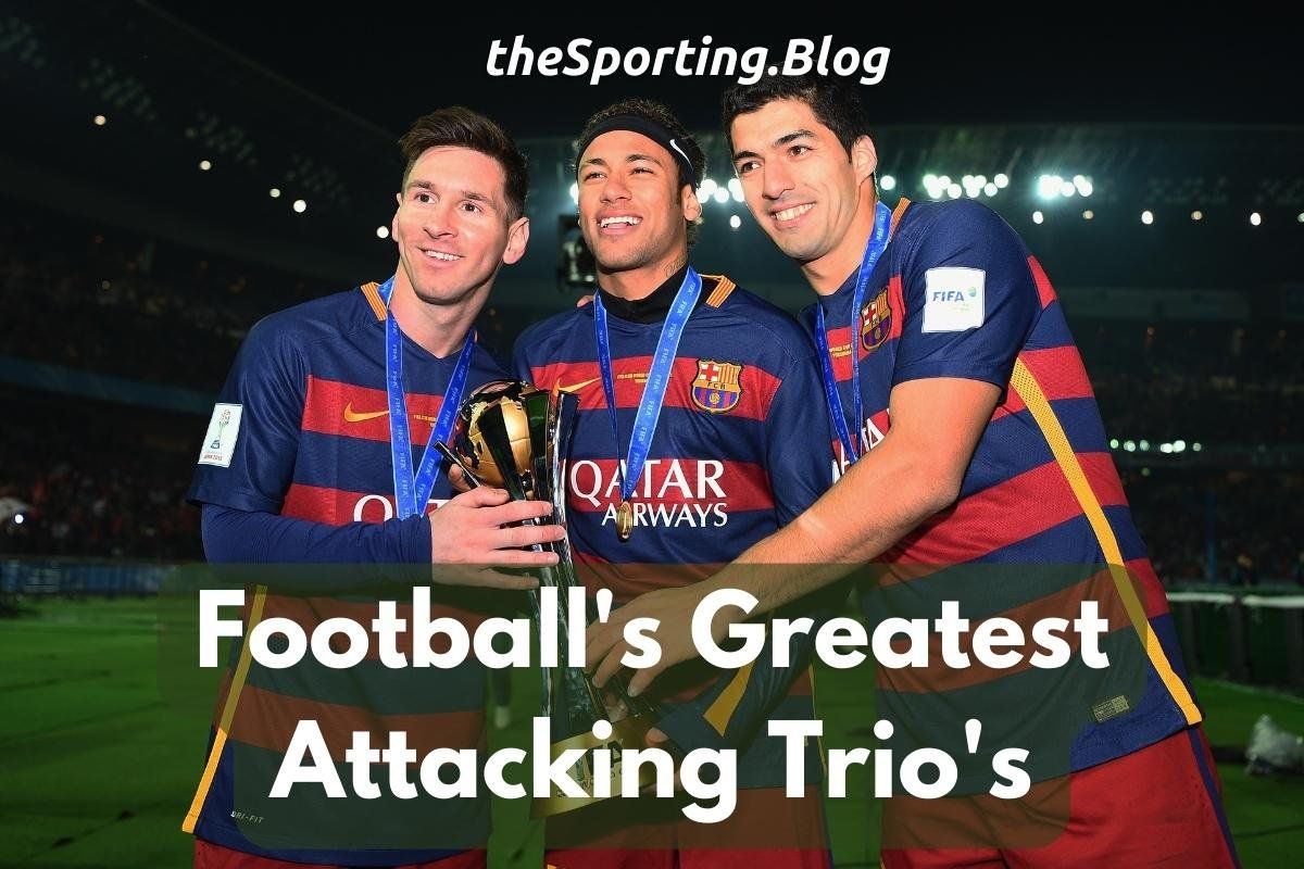 The Most Iconic Attacking Trios in Football History