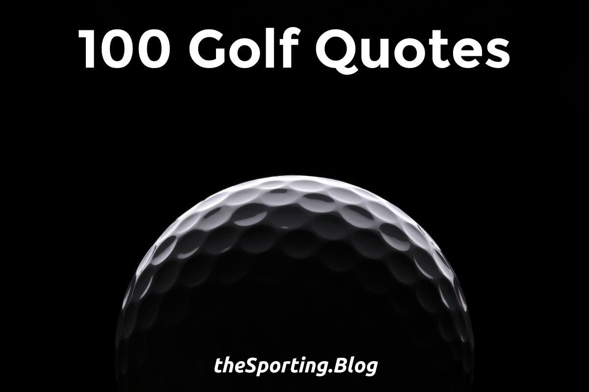 100 Memorable Golf Quotes: Quotes About the Sport of Golf