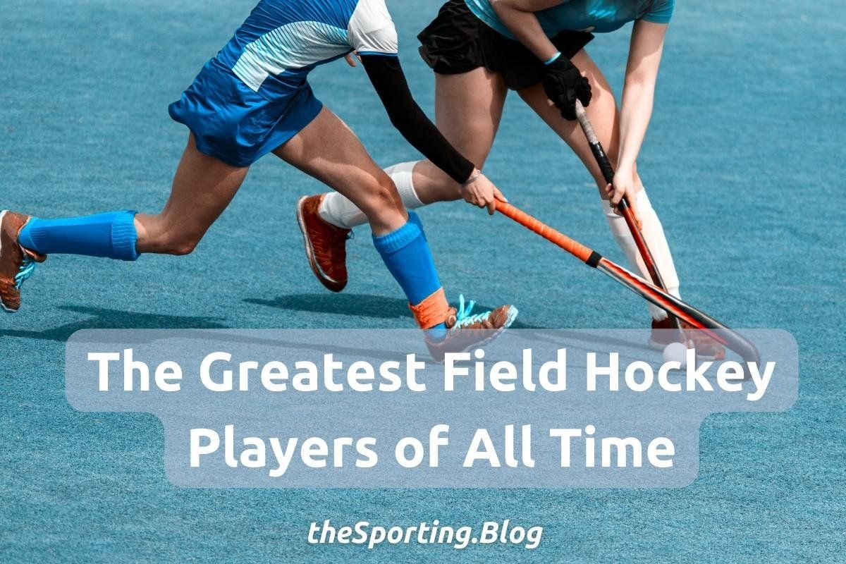 Give it Some Stick: The 10 Greatest Field Hockey Players of All-Time
