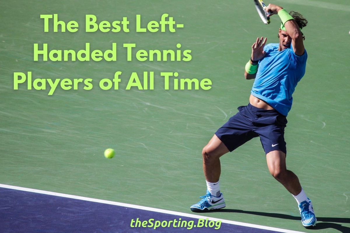 The 5 Greatest Left-Handed Tennis Players of All-Time