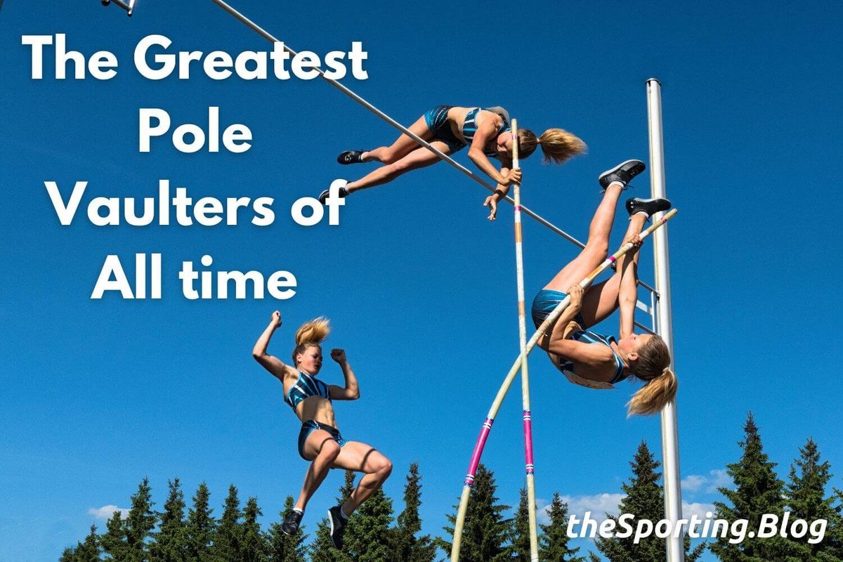 The Greatest Pole Vaulters of All-Time