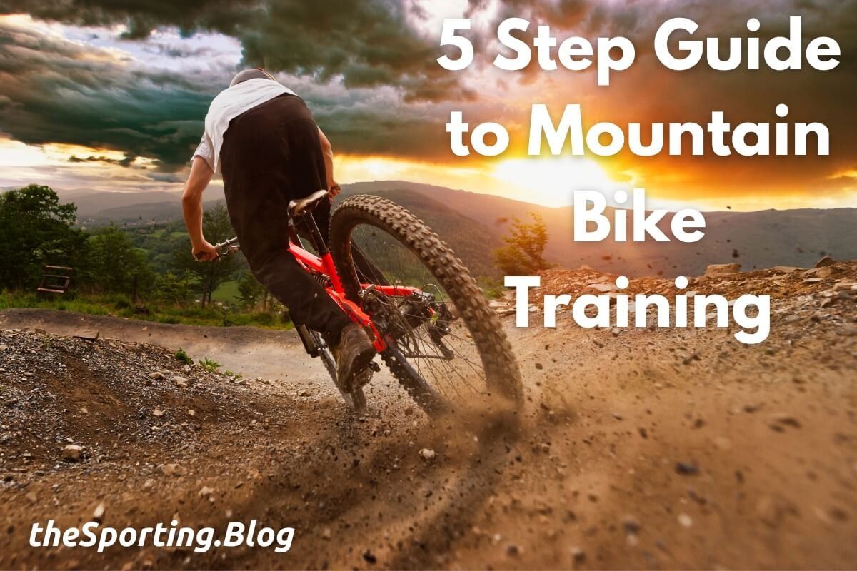 How to Train For Mountain Biking: The 5 Step Guide