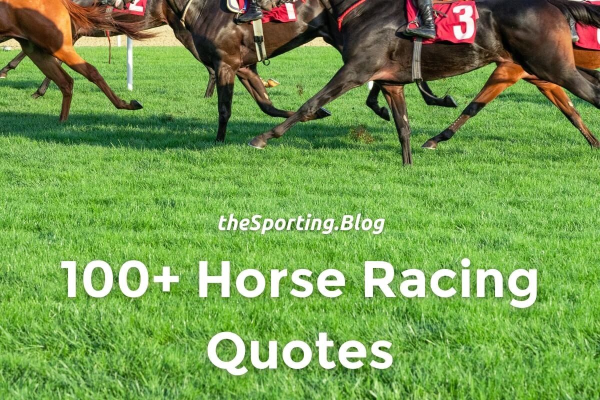 Horse Racing Quotes: The Ultimate Collection of Over 100 Quotes about the Sport of Kings